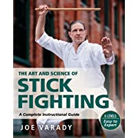 The Art and Science of Stick Fighting: Complete Instructional Guide (Martial Science)
